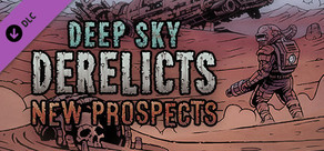 Deep Sky Derelicts - New Prospects