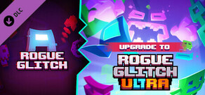 Upgrade Rogue Glitch to Rogue Glitch Ultra