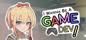 I Wanna Be A Game Dev!