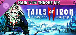 Tails of Iron 2: Whiskers of Winter - Hair to the Throne Pack