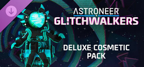 ASTRONEER: Glitchwalkers - Deluxe Cosmetic Pack