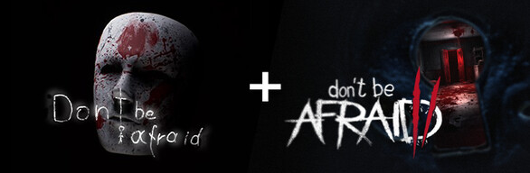 Don't Be Afraid + Don't Be Afraid 2