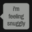 i'm feeling snuggly