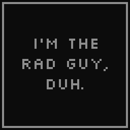 I'm the rad guy! duh.
