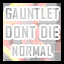 Gauntlet - Normal - Don't Die