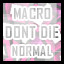 Macro - Normal - Don't Die