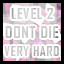 Level 2 - Very Hard - Don't Die