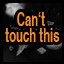 Can't touch this!
