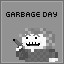 GARBAGE DAY! ... hahahhaa... hahahhaha. ha.