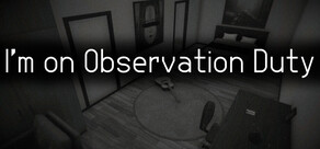I'm on Observation Duty