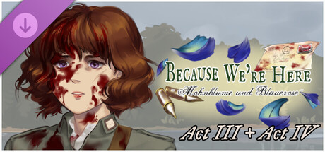 Because We're Here - Act III + Act IV