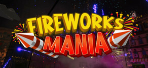 Fireworks Mania - An Explosive Simulator