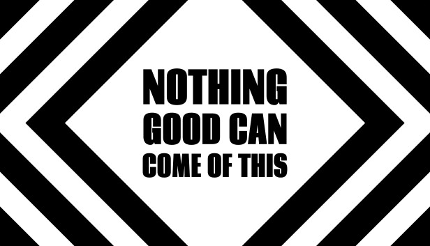 Nothing Good Can Come Of This