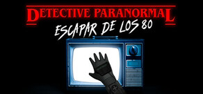 Paranormal Detective: Escape from the 80's
