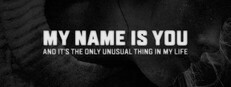 My Name is You and it's the only unusual thing in my life