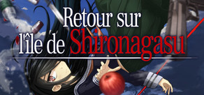 Retour sur l'île de Shironagasu