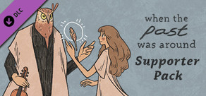 When the Past was Around - Supporter Pack