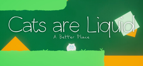 Cats are Liquid - A Better Place — Steam header