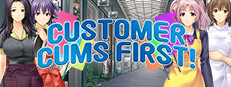 Customer Cums First!
