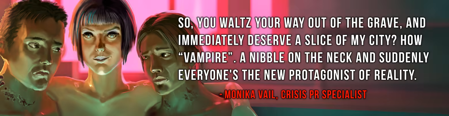 "So, you waltz out of the grave and immediately deserve a slice of my city? How Vampire. A nibble on the neck and suddenly everyone's the new protagonist of reality."