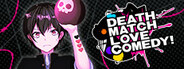 Death Match Love Comedy!