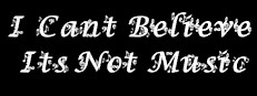 I Can't Believe It's Not Music!