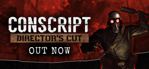 CONSCRIPT: Director’s Cut