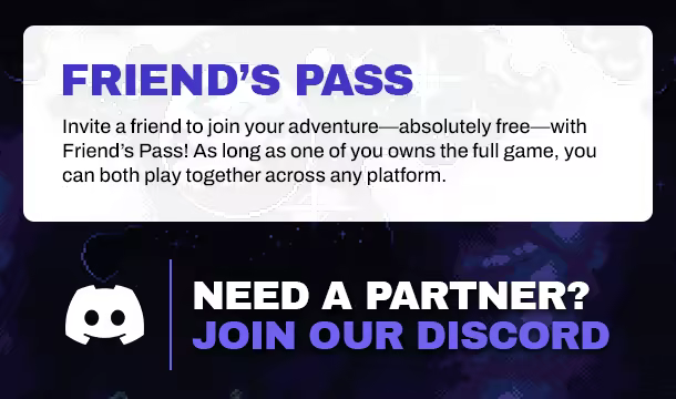 Friend's Pass - Invite a friend to join your adventure—absolutely free—with Friend’s Pass! As long as one of you owns the full game, you can both play together across any platform. Need a partner? Join our discord.