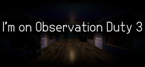 I'm on Observation Duty 3