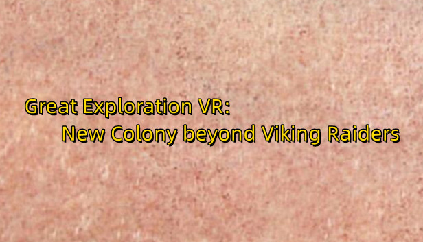 Great Exploration VR: New Colony beyond Viking Raiders