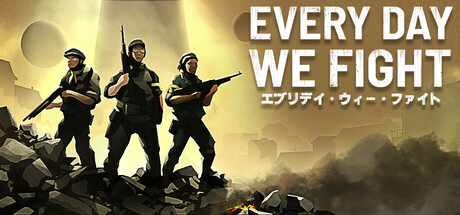 Every Day We Fight エブリデイ・ウィー・ファイト