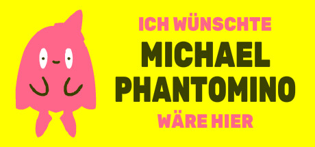 I wish Michael Phantomino were here