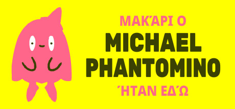 I wish Michael Phantomino were here