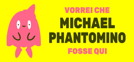 I wish Michael Phantomino were here
