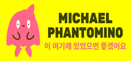 I wish Michael Phantomino were here