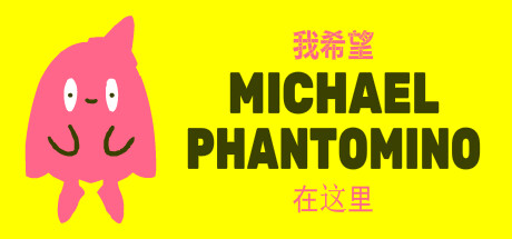 I wish Michael Phantomino were here