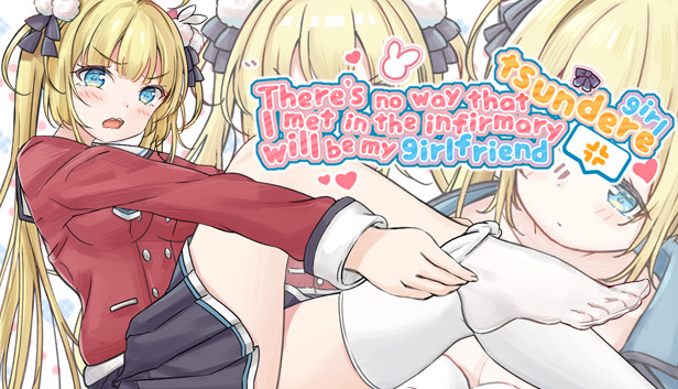 There's no way that tsundere girl I met in the infirmary will be my girlfriend