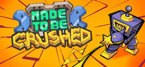 Made to be Crushed