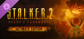 S.T.A.L.K.E.R. 2: Heart of Chornobyl - Ultimate Content
