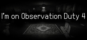 I'm on Observation Duty 4