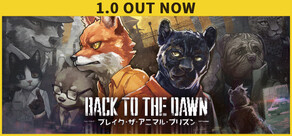 Back to the Dawn ~ブレイク･ザ･アニマル･プリズン~ 
