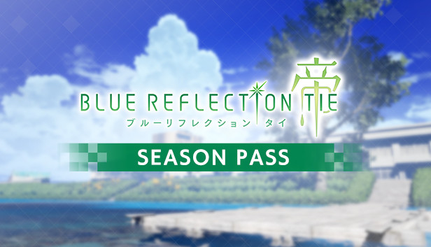 Steam：BLUE REFLECTION TIE/帝 - シーズンパス