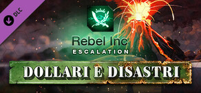 Rebel Inc: Escalation - Dollars & Disasters
