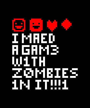 I MAED A GAM3 W1TH Z0MB1ES 1N IT!!!1