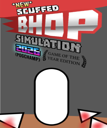 *NEW* SCUFFED BHOP SIMULATION 2026 GOTY EDITION