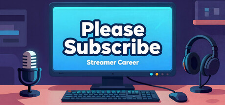 Please Subscribe: Streamer Career — Steam header