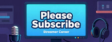 Please Subscribe: Streamer Career — Steam