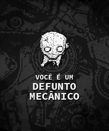 VOCÊ É UM DEFUNTO MECÂNICO