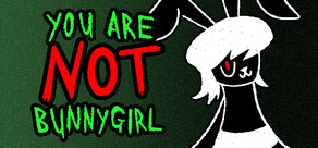 You Are NOT Bunnygirl