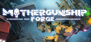 MOTHERGUNSHIP: FORGE